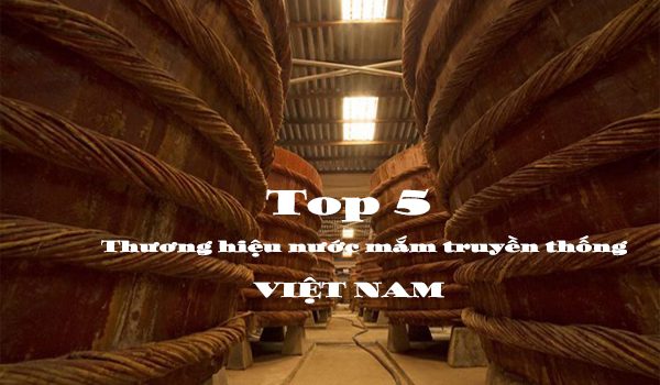 Nước mắm truyền thống của Việt Nam – Top 5 thương hiệu nước mắm Việt Nam